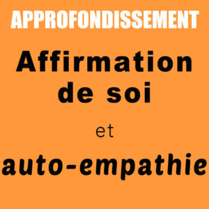 Approfondissement | Affirmation de soi et auto-empathie | Jacqueline Menth