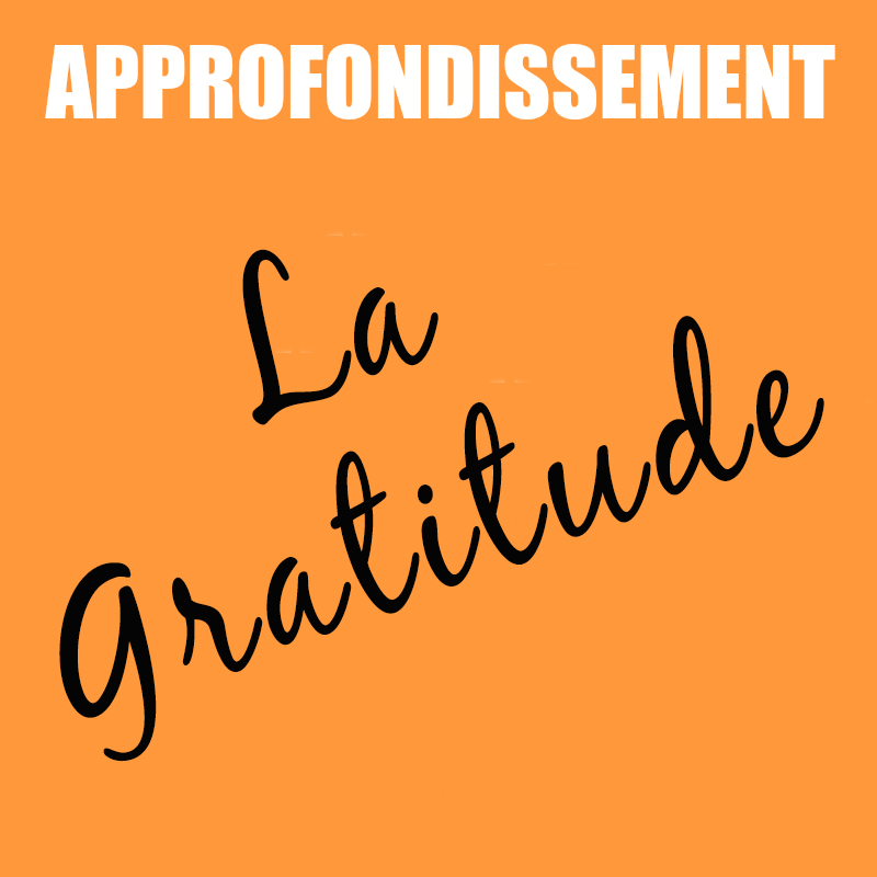 Approfondissement | La Gratitude | Fabienne Poscia
